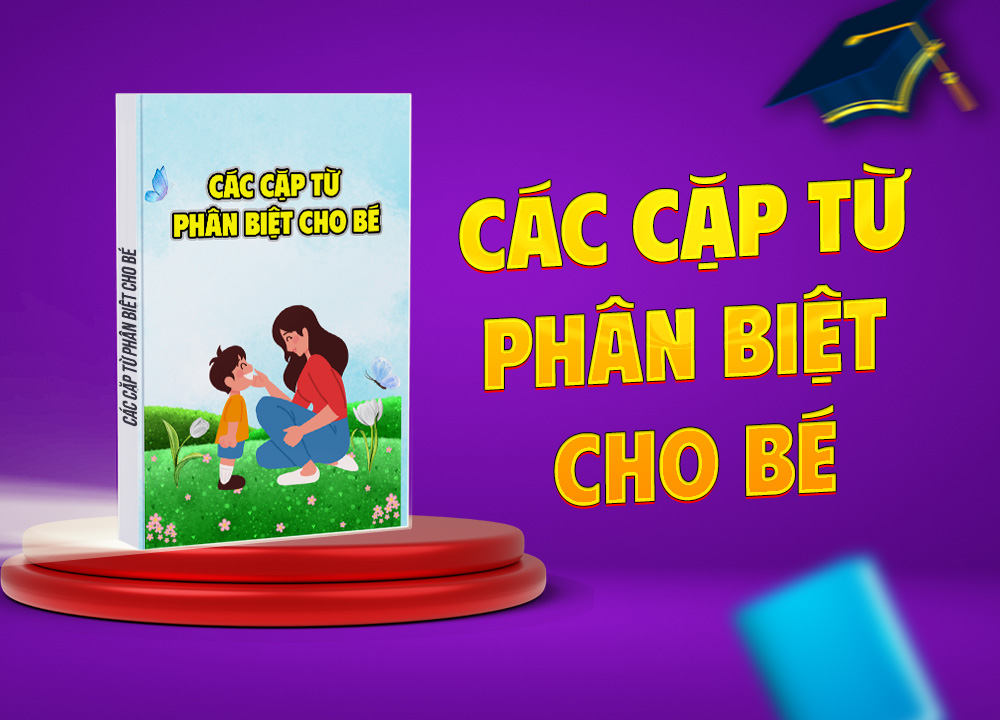 Các cặp từ phân biệt cho bé