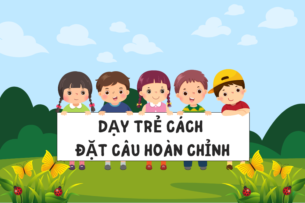 Học liệu dạy trẻ cách đặt câu hoàn chỉnh