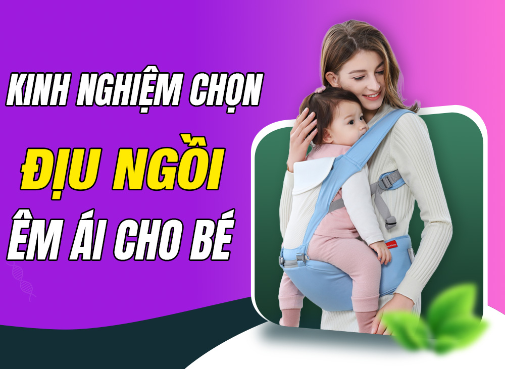 Kinh Nghiệm Mẹ Chọn Chuẩn Địu Ngồi Cho Bé Từ 12 Tháng Tuổi