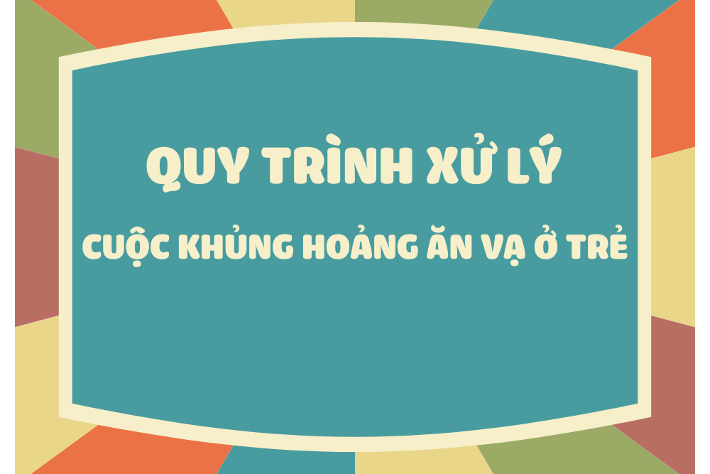 Quy trình xử lý cuộc khủng hoảng ăn vạ ở trẻ
