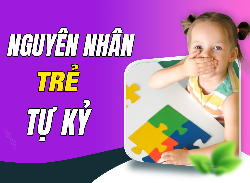 Nguyên nhân trẻ bị tự kỷ - Hiểu biết để đồng hành cùng con đúng cách