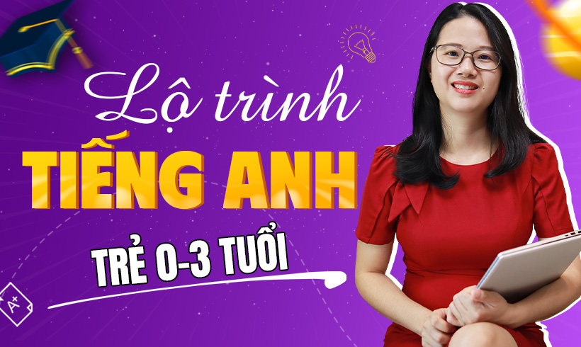 Lộ trình tiếng Anh tại nhà cho trẻ 0-3 tuổi.