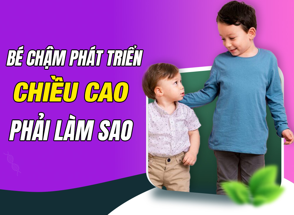 Bé chậm phát triển chiều cao – Phải làm sao?