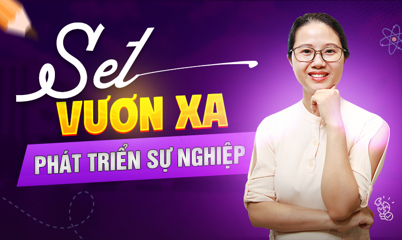 SET Vươn Xa: Phát triển sự nghiệp - hơn cả một công việc. 