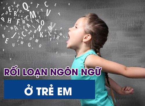Rối Loạn Ngôn Ngữ Ở Trẻ Em Chậm Nói Và Cách Khắc Phục
