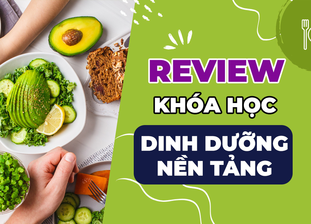 Review Khóa Học Dinh Dưỡng Nền Tảng