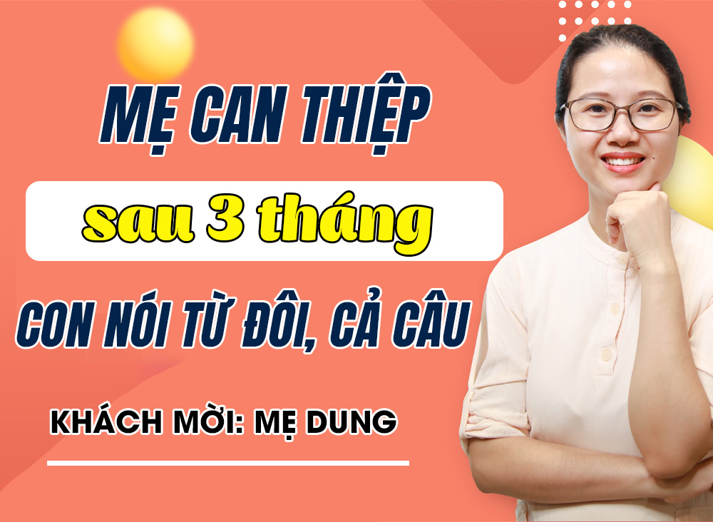 Hành trình 3 tháng mẹ can thiệp con bập bẹ 10 từ đơn đến nói cả câu!