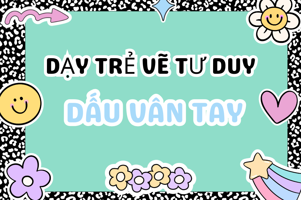 Dạy trẻ vẽ tranh tư duy - Dấu vân tay