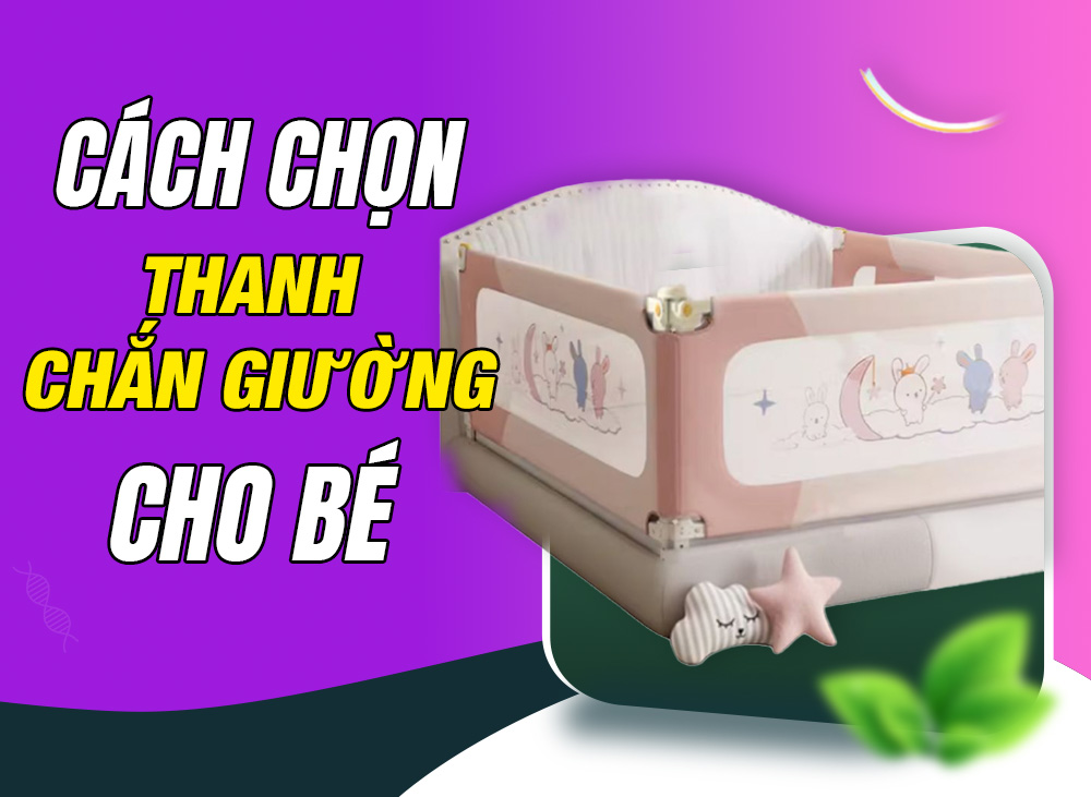 Cách Lựa Chọn Thanh Chắn Giường Cho Bé