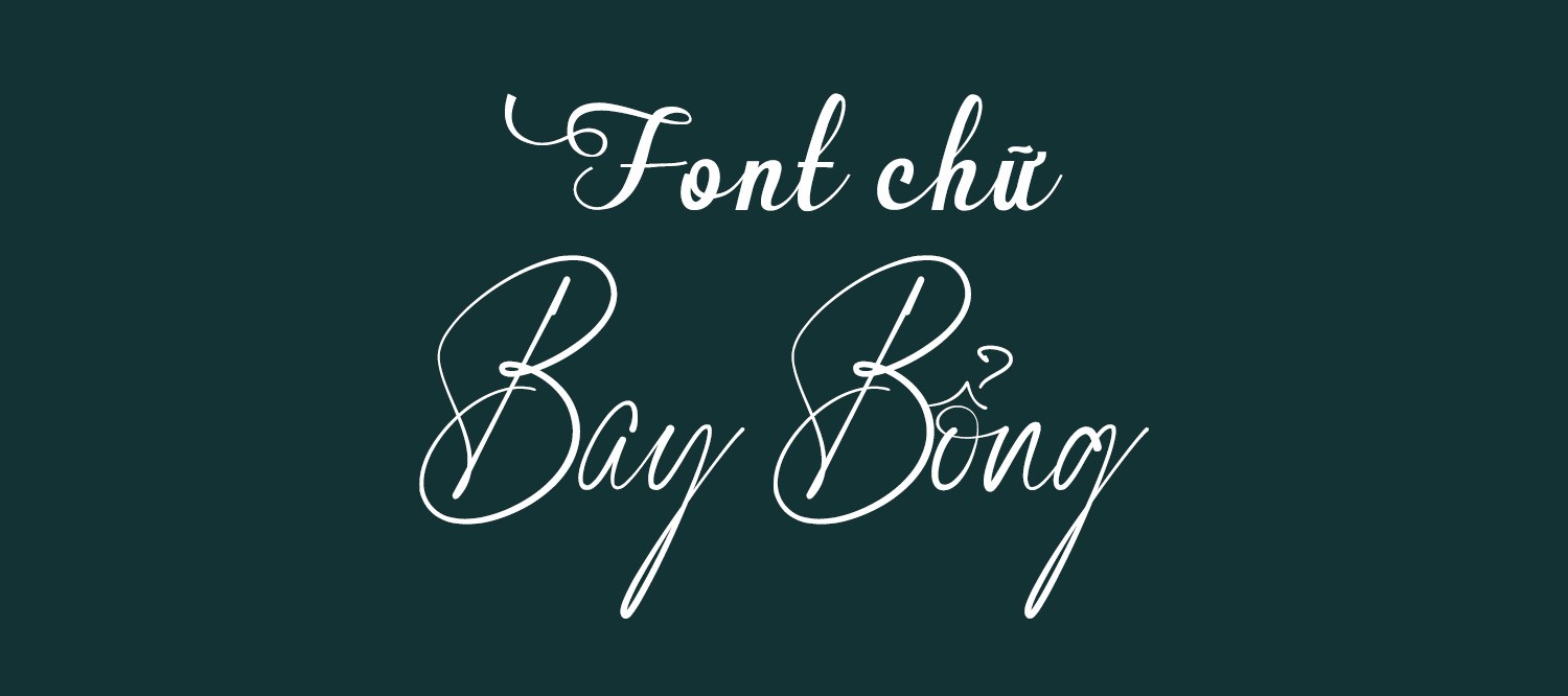 Download 10+ Font Chữ Bay Bổng - Mang Sự Lãng Mạn Vào Thiết Kế