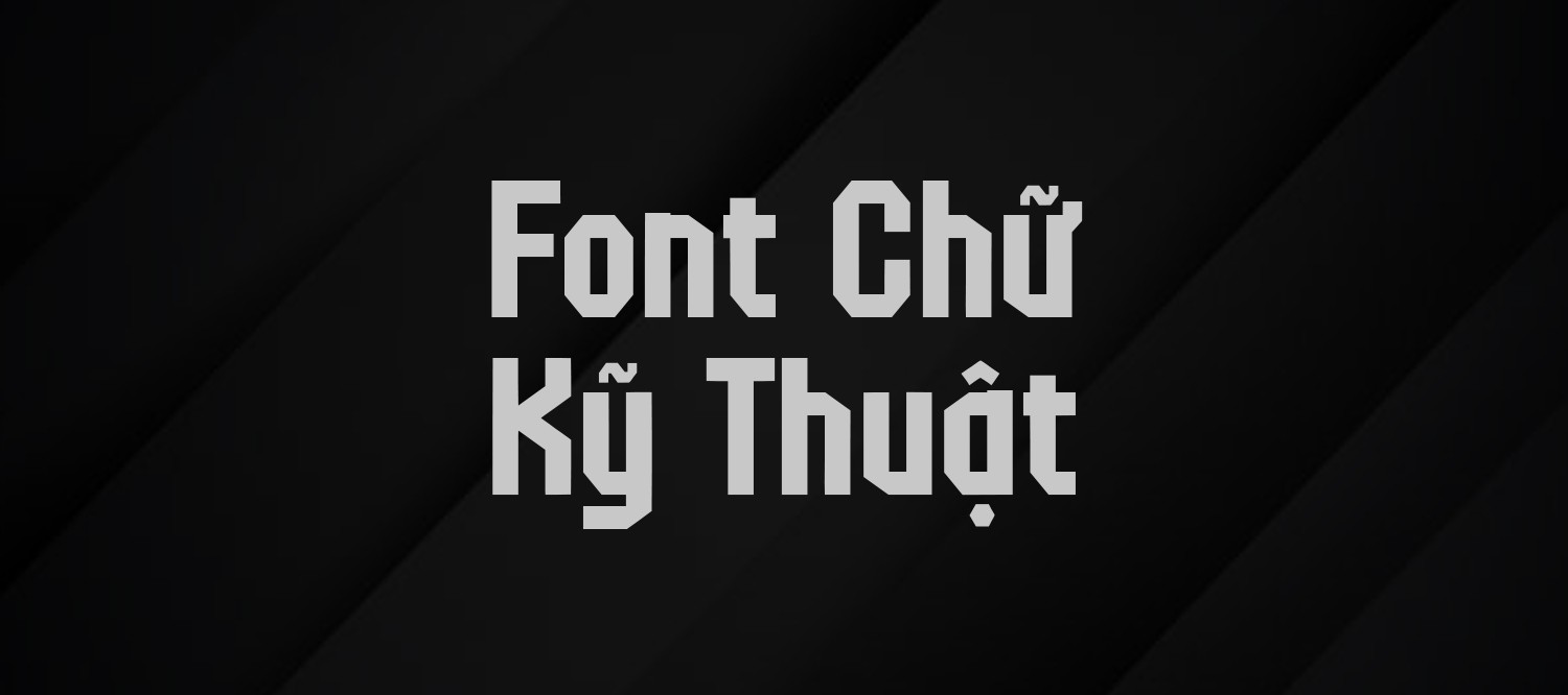 [Tải xuống] TOP 18+ font chữ kỹ thuật cứng cáp Việt hóa cho thiết kế
