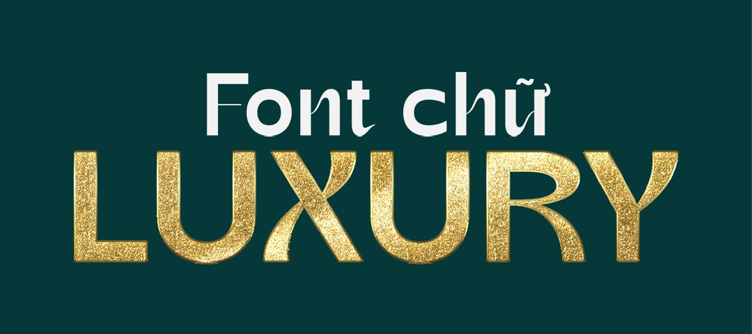 [Tải Xuống] TOP 15 Font Chữ Luxury Cho Thiết Kế Trở Lên Sang Trọng