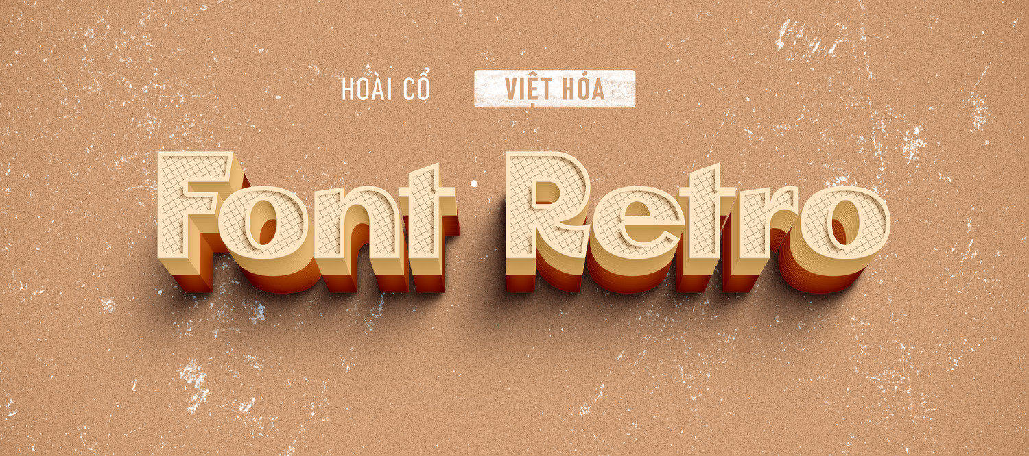 [Tải Xuống] Top 20 Font Chữ Retro Cổ Điển Việt Hóa Đẹp Nhất 2025