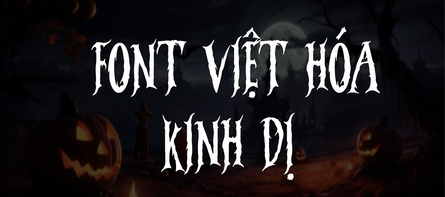 10 Font Chữ Kinh Dị Việt Hóa  Bạn Nên Biết