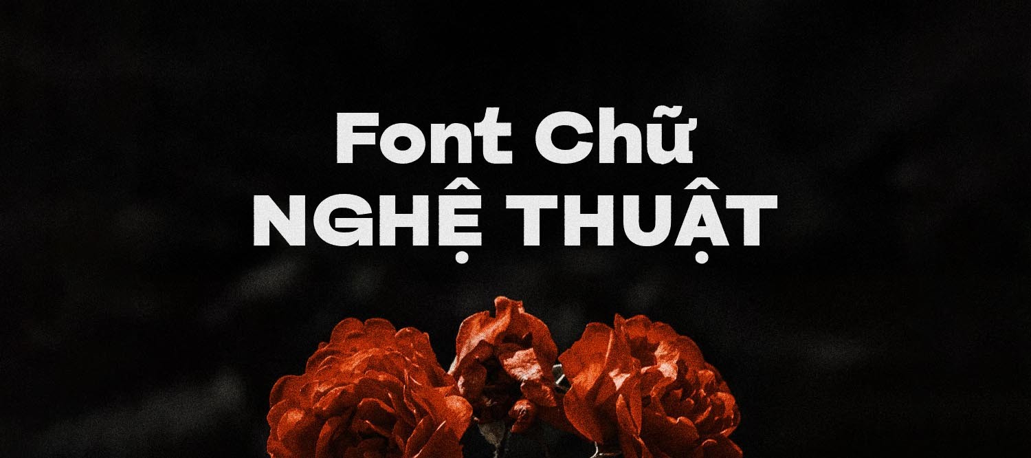 Tải Xuống 15+ Font Chữ Nghệ Thuật Mới Nhất Cho Dự Án Thiết Kế