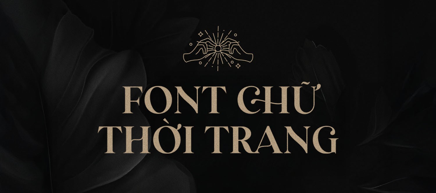 [Tải Xuống] Top 20+ Font Chữ Thời Trang Việt Hóa Đẹp & Mới Nhất 2025