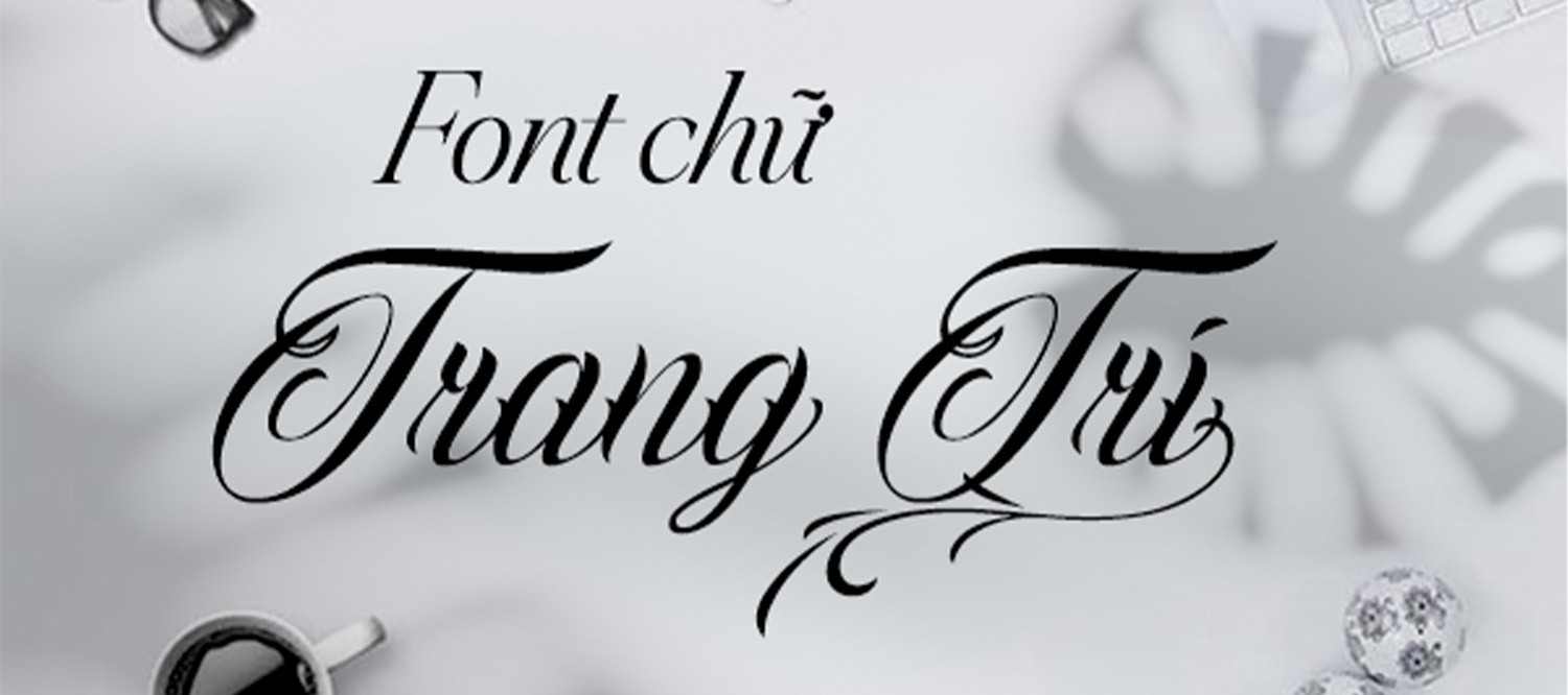 [Tải Xuống] TOP 15 Font Chữ Trang Trí Việt Hoá Cho Thiết Kế 2025