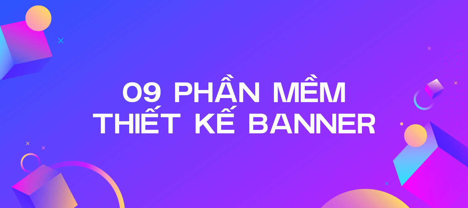 Top 09 phần mềm thiết kế banner siêu đơn giản cho 2025