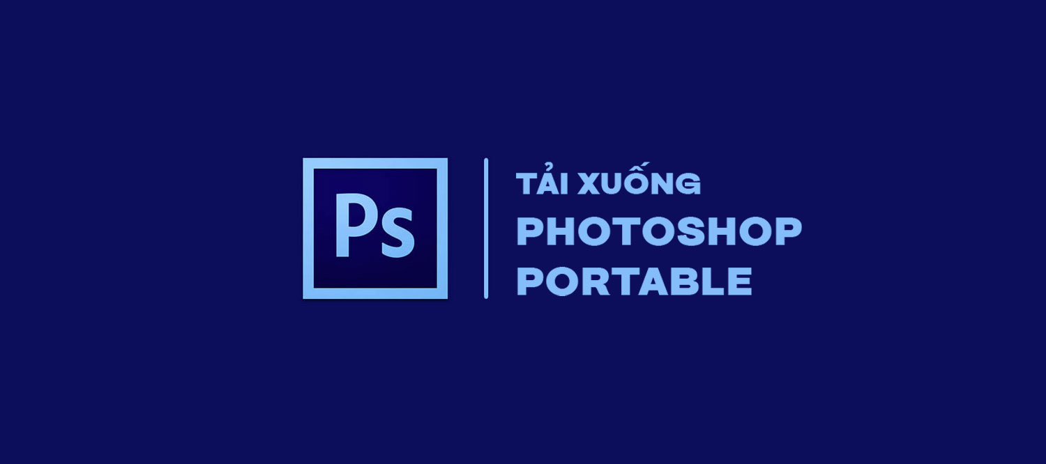 Tải Xuống Photoshop Portable Không Cần Cài Đặt – Update Mới Nhất 2025