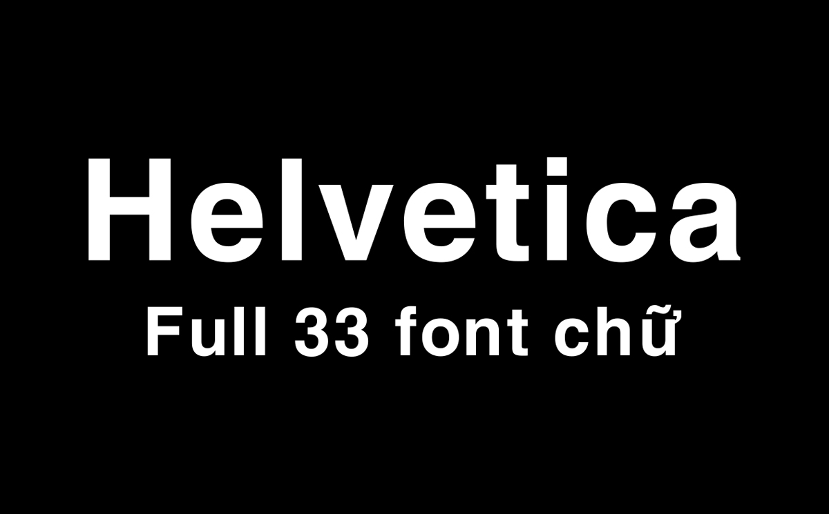 Full bộ 33 font chữ Helvetica Việt hóa